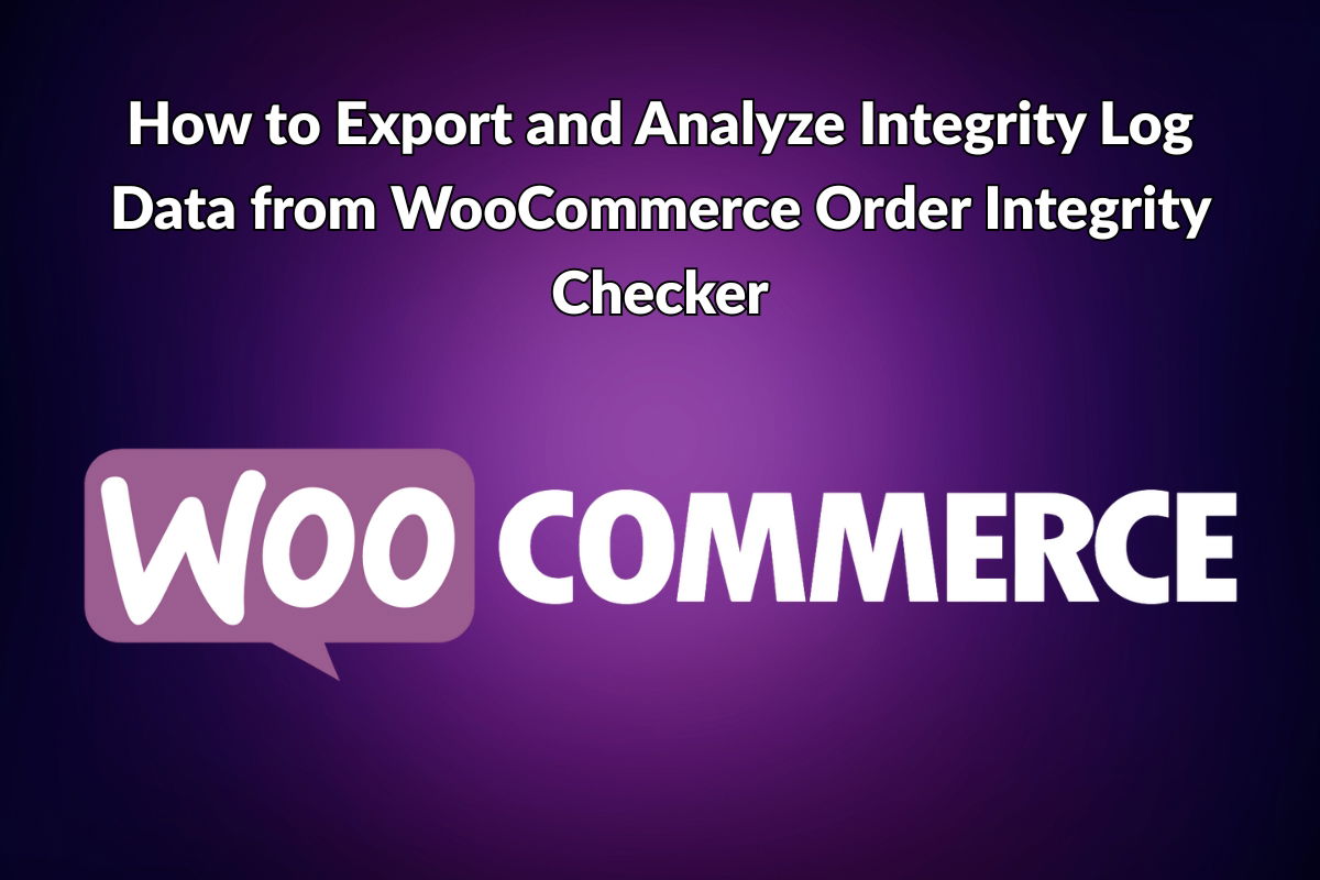 How to Export and Analyze Integrity Log Data from WooCommerce Order Integrity Checker