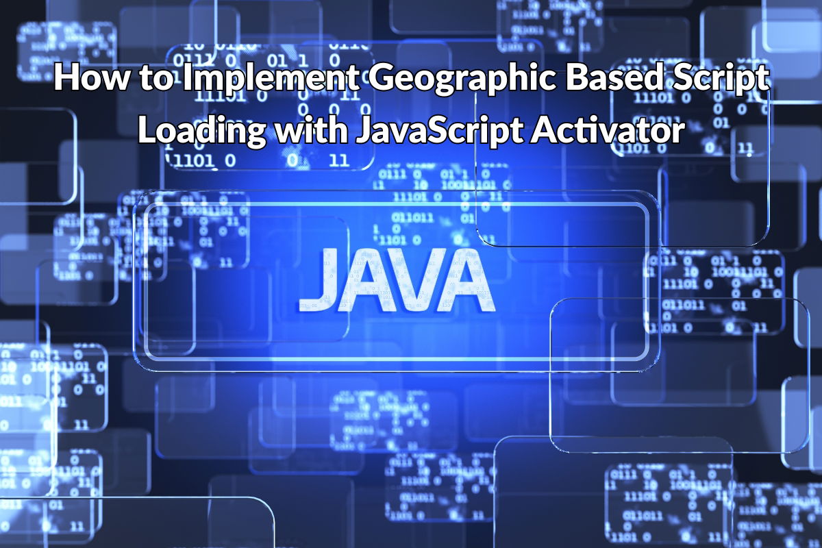 How to Implement Geographic-Based Script Loading with JavaScript Activator