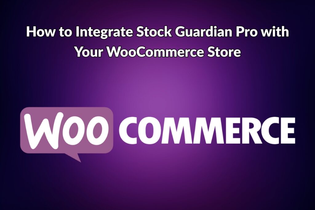 How to Integrate Stock Guardian Pro with Your WooCommerce Store - Blog Post Featured Image