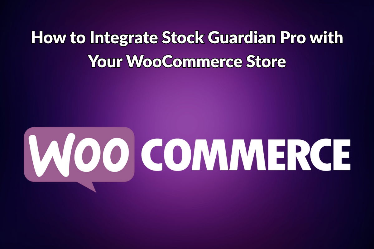 How to Integrate Stock Guardian Pro with Your WooCommerce Store