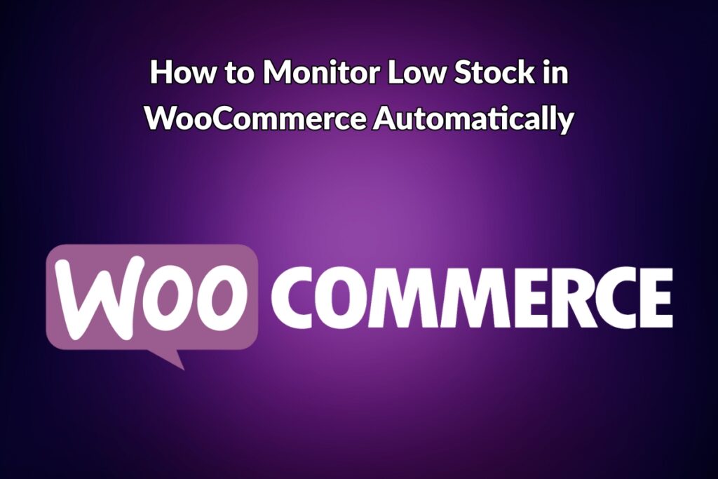 How to Monitor Low Stock in WooCommerce Automatically - Blog Post Featured Image