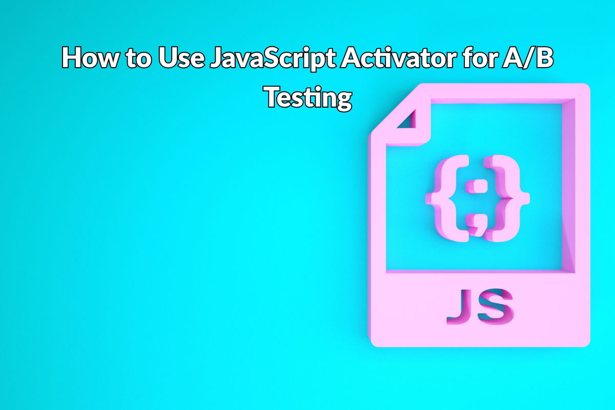 How to Use JavaScript Activator for A/B Testing