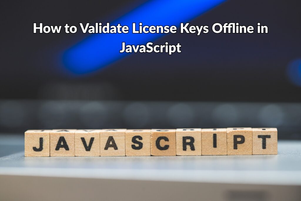 How to Validate License Keys Offline in JavaScript - Blog Post Featured Image